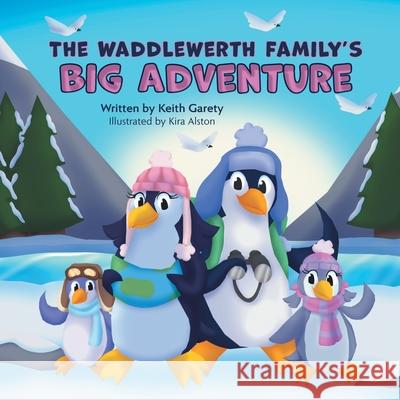 The Waddlewerth Family's Big Adventure Keith Garety Kira Alston 9781038349750 FriesenPress - książka
