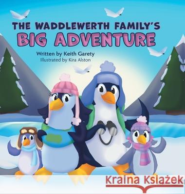 The Waddlewerth Family's Big Adventure Keith Garety Kira Alston 9781038349767 FriesenPress - książka