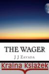 The Wager J. J. Zavada 9781477641927 Createspace