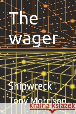 The wager: Shipwreck Tony Morrison   9798394767449 Independently Published - książka