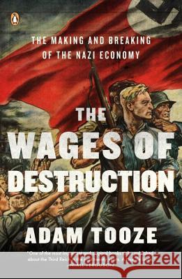 The Wages of Destruction: The Making and Breaking of the Nazi Economy Adam Tooze 9780143113201 Penguin Books - książka
