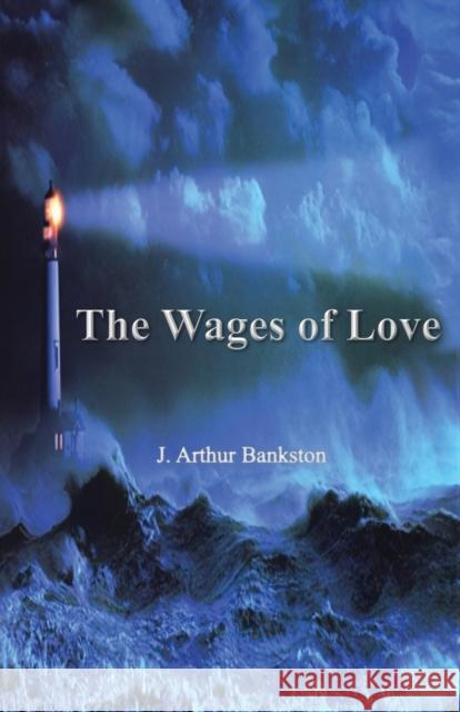 The Wages of Love J. Arthur Bankston 9781958877784 Booklocker.com - książka