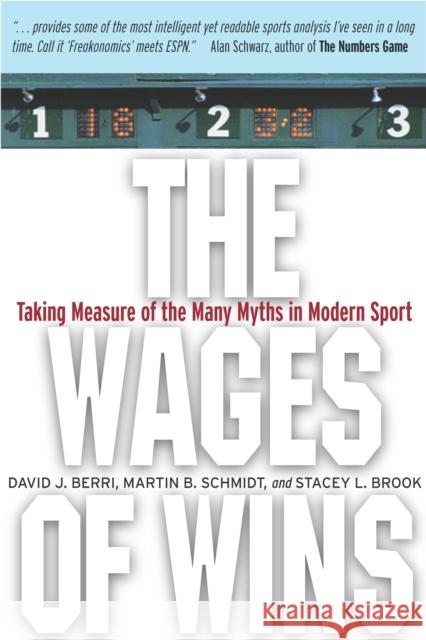 The Wages of Wins: Taking Measure of the Many Myths in Modern Sport David J. Berri Martin B. Schmidt Stacey L. Brook 9780804752879 Stanford University Press - książka