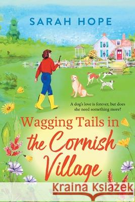 The Wagging Tails Dogs' Home: The start of a BRAND NEW uplifting series from Sarah Hope, author of the Cornish Bakery series, for summer 2023 Sarah Hope   9781805490487 Boldwood Books Ltd - książka