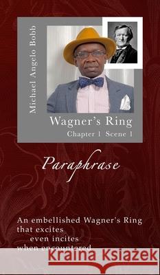 The Wagner Paraphrase - Ring: Chapter 1 Scene 1 Michael A. Bobb 9781739294779 Autograph Score - książka