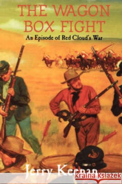 The Wagon Box Fight: An Episode of Red Cloud's War Keenan, Jerry 9781882810871 Da Capo Press - książka