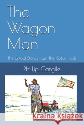 The Wagon Man: and The Untold Stories from The GoBurn Kids Phillip Cargile 9781717043818 Createspace Independent Publishing Platform - książka