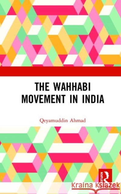 The Wahhabi Movement in India Qeyamuddin Ahmad 9780367514839 Routledge - książka