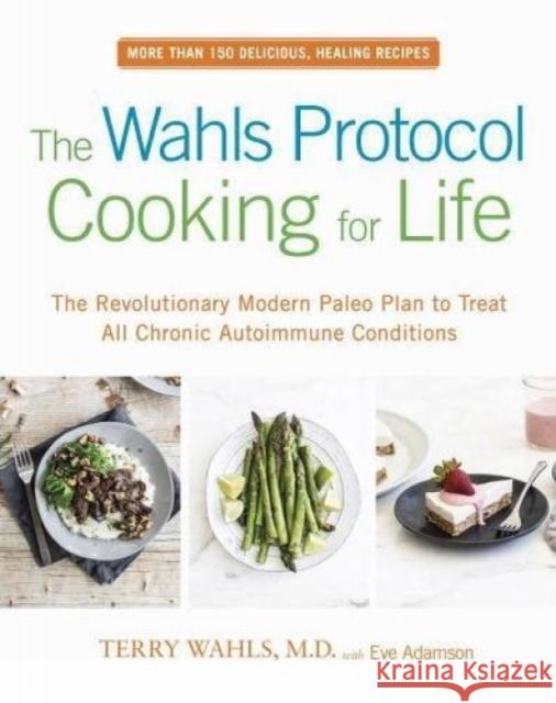 The Wahls Protocol Cooking for Life: The Revolutionary Modern Paleo Plan to Treat All Chronic Autoimmune Conditions Eve Adamson 9780399184772 Penguin Putnam Inc - książka
