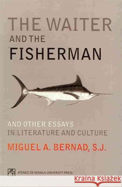 The Waiter and the Fisherman: And Other Essays in Literature and Culture Bernad, Miguel A. 9789715505413 Ateneo de Manila Univ Press - książka