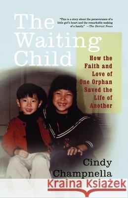 The Waiting Child: How the Faith and Love of One Orphan Saved the Life of Another Cindy Champnella 9780312309640 St. Martin's Press - książka