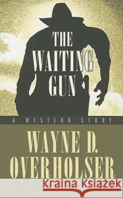 The Waiting Gun: A Western Story Wayne D. Overholser 9781432826253 Five Star (ME) - książka