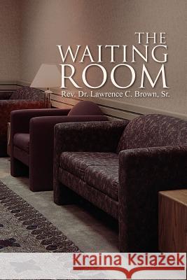 The Waiting Room Rev Dr Lawrence C. Sr. Brown 9781462862467 Xlibris Corporation - książka