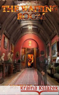 The Waiting Room Michael White 9781535326452 Createspace Independent Publishing Platform - książka