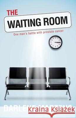 The Waiting Room: One Man's Battle with Prostate Cancer Darlene Martens 9781486626168 Word Alive Press - książka