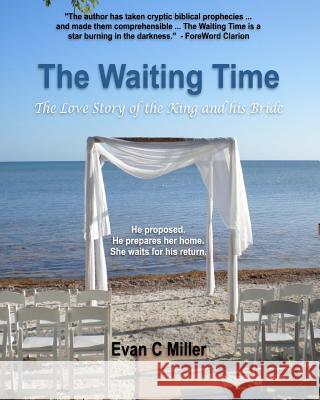The Waiting Time: The Love Story of the King and his Bride Miller, Evan C. 9781456503826 Createspace - książka