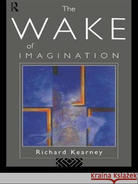 The Wake of Imagination Richard Kearney 9781138135376 Routledge - książka