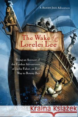 The Wake of the Lorelei Lee: Being an Account of the Further Adventures of Jacky Faber, on Her Way to Botany Bay Louis A. Meyer 9780547721941 Graphia Books - książka