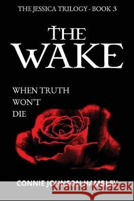 The Wake: When Truth Won't Die Connie Johnson Hambley 9780999115404 Charylar Press - książka