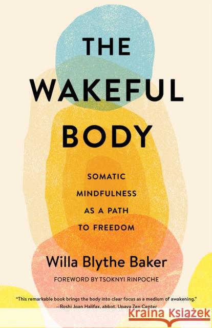 The Wakeful Body: Somatic Mindfulness as a Path to Freedom Willa Blythe Baker 9781611808742 Shambhala Publications Inc - książka