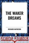 The Waker Dreams Richard Matheson 9798880922376 Start Classics