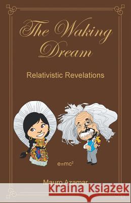 The Waking Dream: Relativistic Revelations Mauro Azamar Reyes 9781463388560 Palibrio - książka
