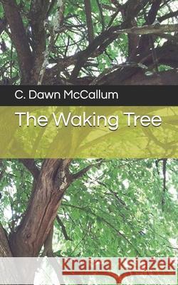 The Waking Tree C. Dawn McCallum 9781723848858 Independently Published - książka