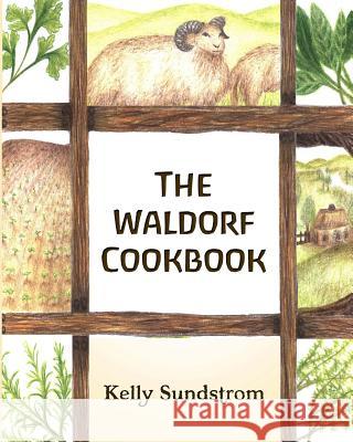 The Waldorf Cookbook Kelly Sundstrom 9781502837721 Createspace - książka