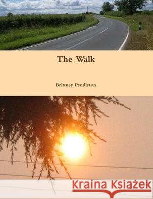The Walk Brittney Pendleton 9781304977076 Lulu.com - książka
