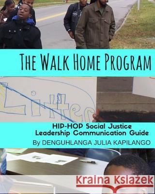 The Walk Home Program: Hip Hop Social Justice Leadership Communication Guide Denguhlanga Julia Kapilang 9781542577694 Createspace Independent Publishing Platform - książka