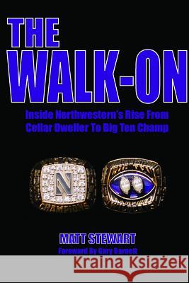 The Walk-On: Inside Northwestern's Rise From Cellar Dweller To Big Ten Champ Matt Stewart 9781105612060 Lulu.com - książka