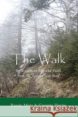 The Walk: Reflections on Life and Faith from the Appalachian Trail Randy Motz Georgia Harris 9781449940775 Createspace - książka