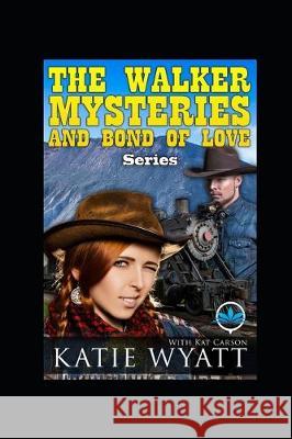 The Walker Mysteries and Bond Of Love Series Kat Carson Katie Wyatt 9781522057291 Independently Published - książka