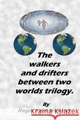 The Walkers and Drifters Between Two Worlds Trilogy. MR Roger Kent-Webster 9781718995376 Createspace Independent Publishing Platform - książka