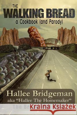 The Walking Bread: The Bread Will Rise! Hallee Bridgeman Debi Warford Hallee The Homemaker 9781939603319 House of Bread Books - książka