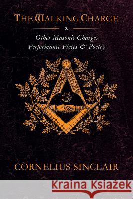 The Walking Charge and other Masonic Performance Pieces Sinclair, Cornelius 9781909602250 Seven Liberal Arts Press - książka