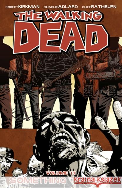 The Walking Dead Volume 17: Something to Fear Robert Kirkman Charlie Adlard Charlie Adlard 9781607066156 Image Comics - książka
