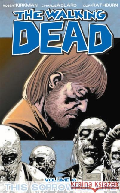 The Walking Dead Volume 6: This Sorrowful Life Robert Kirkman 9781582406848 Image Comics - książka