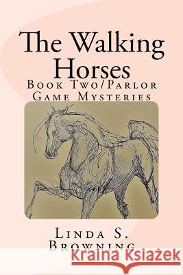 The Walking Horses: Book Two/Parlor Game Mysteries Linda S. Browning 9781983538872 Createspace Independent Publishing Platform - książka