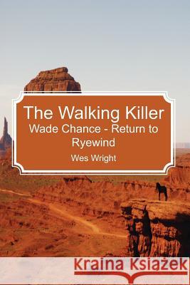 The Walking Killer: Wade Chance - Return to Ryewind Wes Wright 9781452884721 Createspace - książka