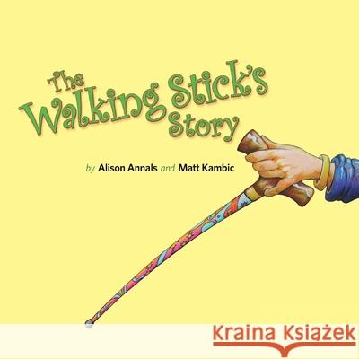 The Walking Stick's Story Alison Annals Matt Kambic 9780473542177 Chalk Hill Publishing - książka