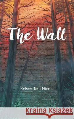 The Wall Kelsey Tara Nicole 9780228808572 Tellwell Talent - książka