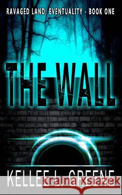 The Wall - A Post-Apocalyptic Novel Kellee L. Greene 9781071420768 Independently Published - książka
