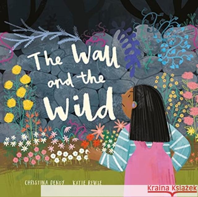 The Wall and the Wild Christina Dendy Katie Rewse 9781913747435 Lantana Publishing - książka