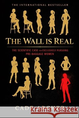 The Wall Is Real: The Scientific Case for Exclusively Pursuing Pre-Baggage Women Archer, Cade 9798243445740 Independently Published - książka