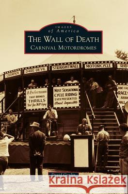 The Wall of Death: Carnival Motordromes David Gaylin 9781540226747 Arcadia Publishing Library Editions - książka