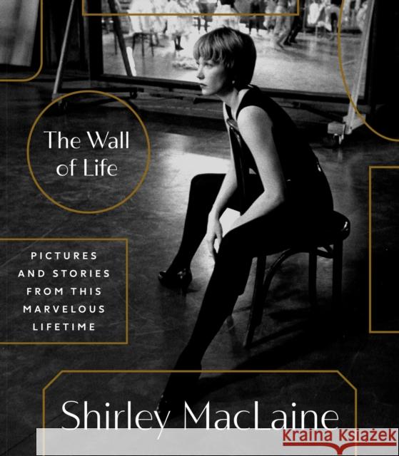 The Wall of Life: Pictures and Stories from This Marvelous Lifetime Shirley MacLaine 9780593735305 Random House USA Inc - książka