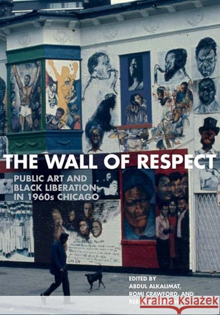 The Wall of Respect: Public Art and Black Liberation in 1960s Chicago Abdul Alkalimat Rebecca Zorach Romi Crawford 9780810135932 Northwestern University Press - książka