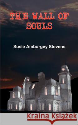 The Wall of Souls Susie Amburgey Stevens 9781414079448 Authorhouse - książka