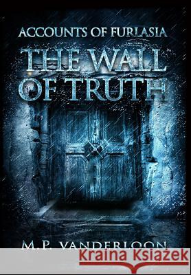 The Wall of Truth: (Accounts of Furlasia Book 2) M P Vanderloon 9780997519440 M.P. Vanderloon - książka
